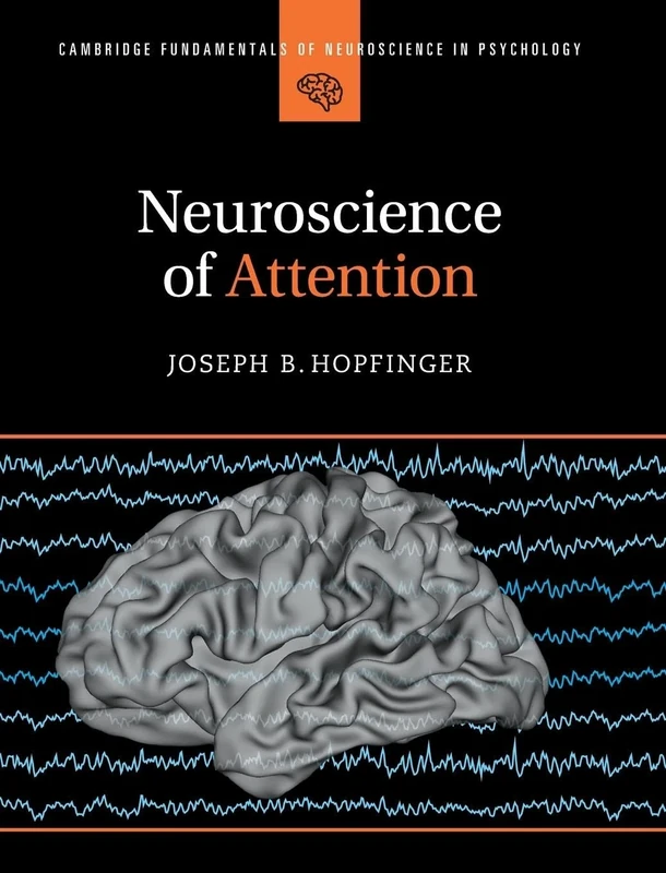 Neuroscience of Attention (Cambridge Fundamentals of Neuroscience in Psychology)