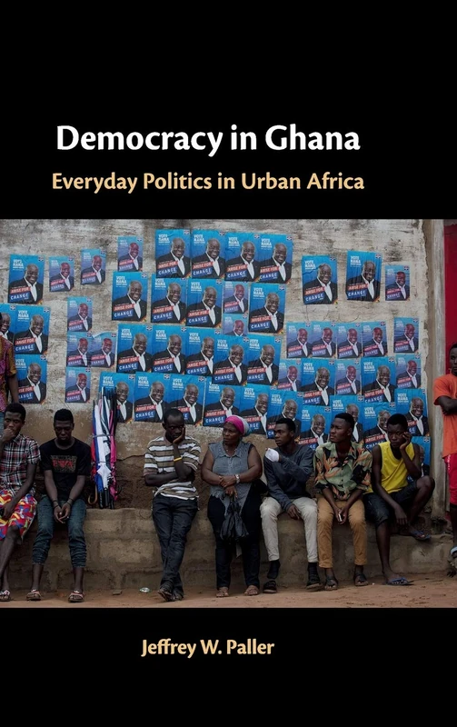 Democracy in Ghana: Everyday Politics in Urban Africa