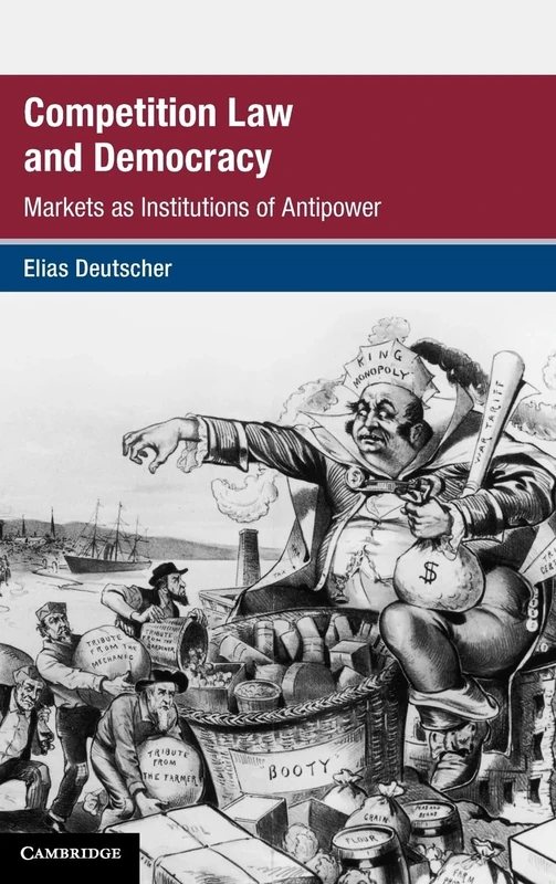 Competition Law and Democracy: Markets as Institutions of Antipower (Global Competition Law and Economics Policy)