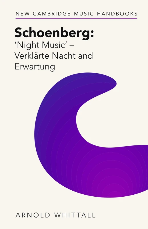 Schoenberg: ‘Night Music' – Verklärte Nacht and Erwartung (New Cambridge Music Handbooks)