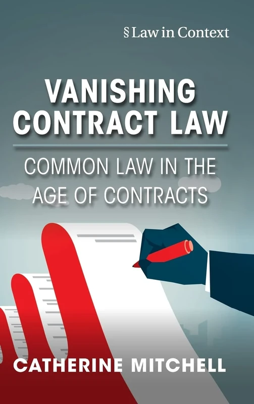 Vanishing Contract Law: Common Law in the Age of Contracts (Law in Context)