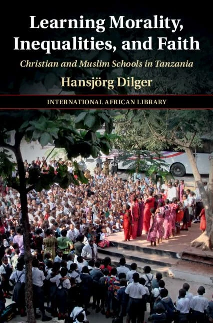 Learning Morality, Inequalities, and Faith: Christian and Muslim Schools in Tanzania (The International African Library)