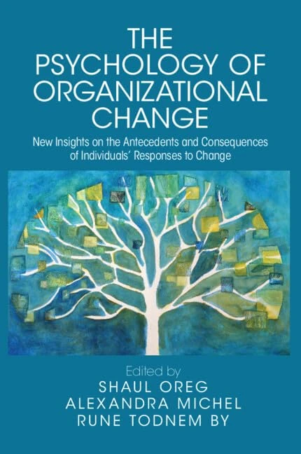 The Psychology of Organizational Change: New Insights on the Antecedents and Consequences of Individuals' Responses to Change
