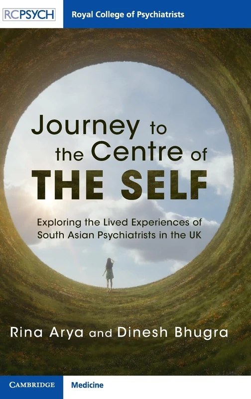 Journey to the Centre of the Self: Exploring the Lived Experiences of South Asian Psychiatrists in the UK