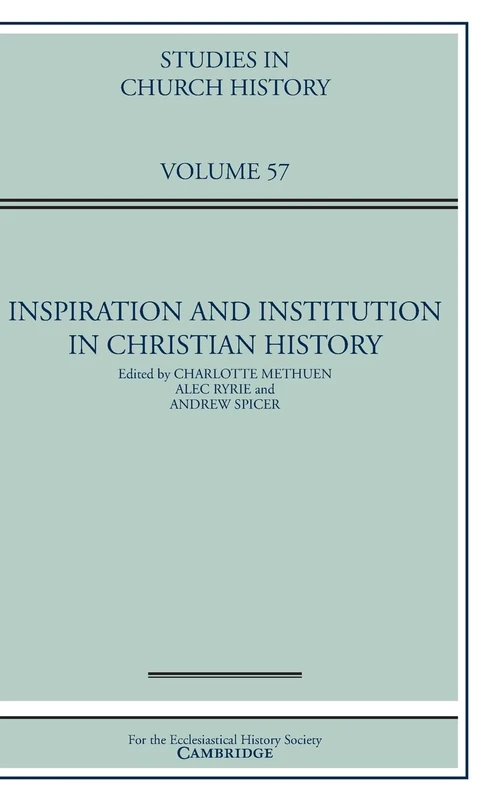 Inspiration and Institution in Christian History: Volume 57 (Studies in Church History)