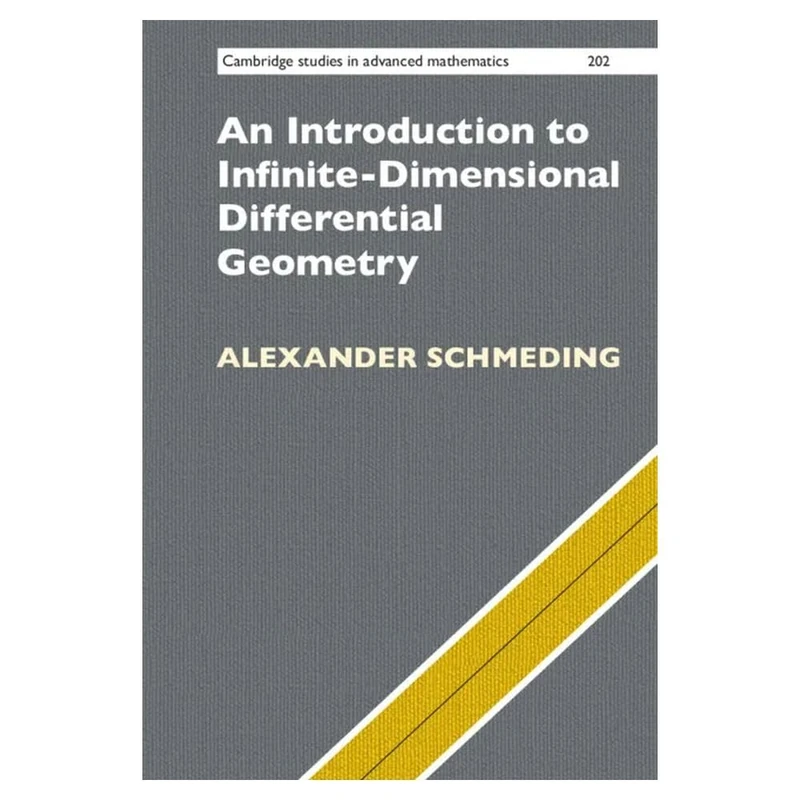 An Introduction to Infinite-Dimensional Differential Geometry: 202 (Cambridge Studies in Advanced Mathematics, Series Number 202)
