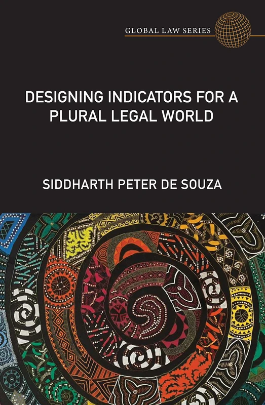 Designing Indicators for a Plural Legal World (Global Law Series)