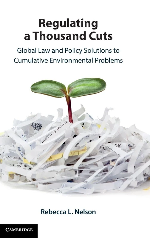 Regulating a Thousand Cuts: Global Law and Policy Solutions to Cumulative Environmental Problems - Image 1