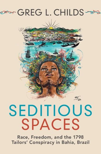 Seditious Spaces: Race, Freedom, and the 1798 Tailors' Conspiracy in Bahia, Brazil (Afro-Latin America) - Image 1