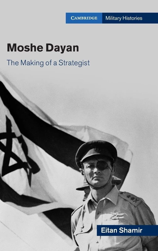 Moshe Dayan: The Making of a Strategist (Cambridge Military Histories) - Image 1