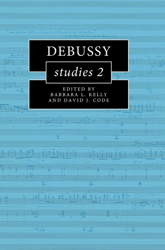 Debussy Studies 2 (Cambridge Composer Studies)