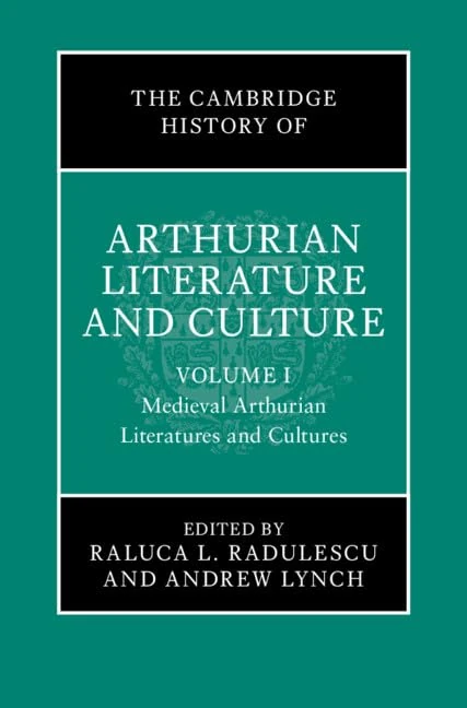 The Cambridge History of Arthurian Literature and Culture: Volume 1: Medieval Arthurian Literatures and Cultures