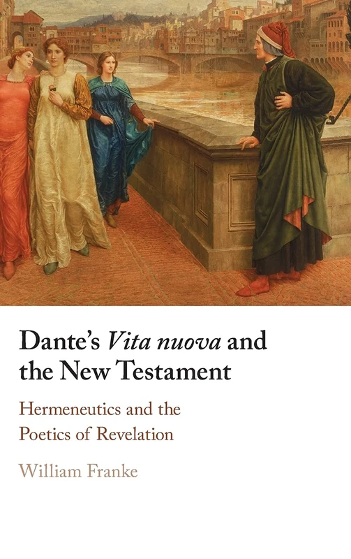 Dante's Vita Nuova and the New Testament: Hermeneutics and the Poetics of Revelation