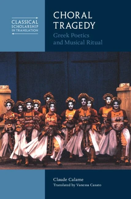 Choral Tragedy: Greek Poetics and Musical Ritual (Classical Scholarship in Translation)