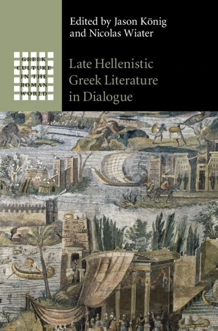 Late Hellenistic Greek Literature in Dialogue (Greek Culture in the Roman World)