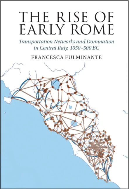 The Rise of Early Rome: Transportation Networks and Domination in Central Italy, 1050–500 BC