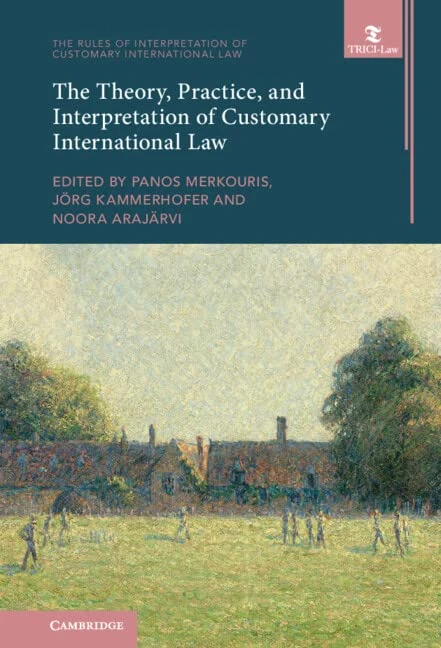 The Theory, Practice, and Interpretation of Customary International Law: 1 (The Rules of Interpretation of Customary International Law, Series Number 1)