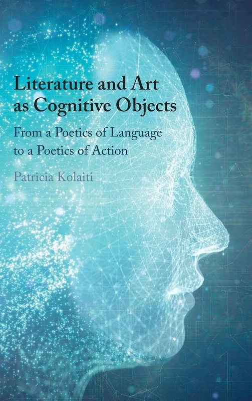 Literature and Art as Cognitive Objects: From a Poetics of Language to a Poetics of Action