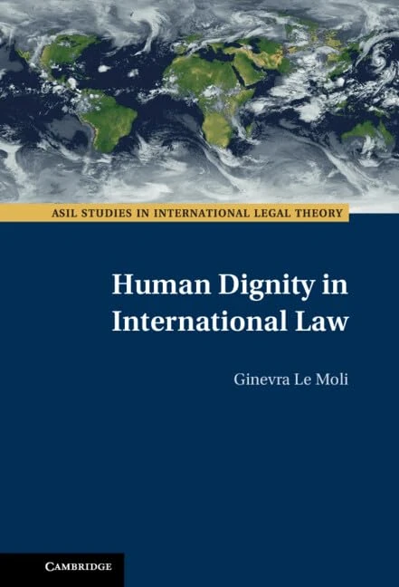 Human Dignity in International Law (ASIL Studies in International Legal Theory)