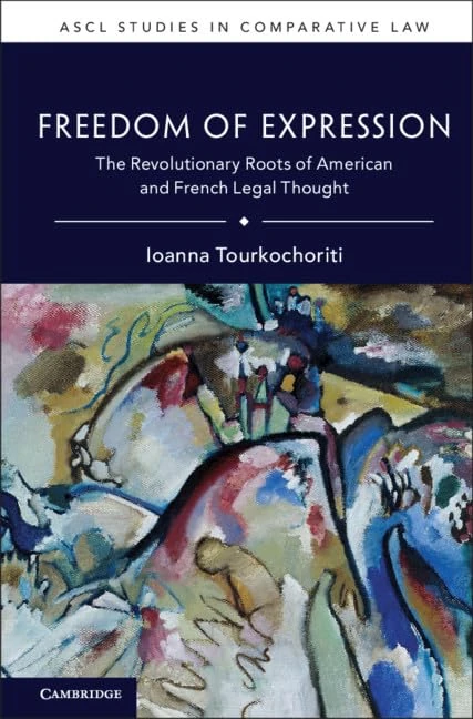 Freedom of Expression: The Revolutionary Roots of American and French Legal Thought (ASCL Studies in Comparative Law)