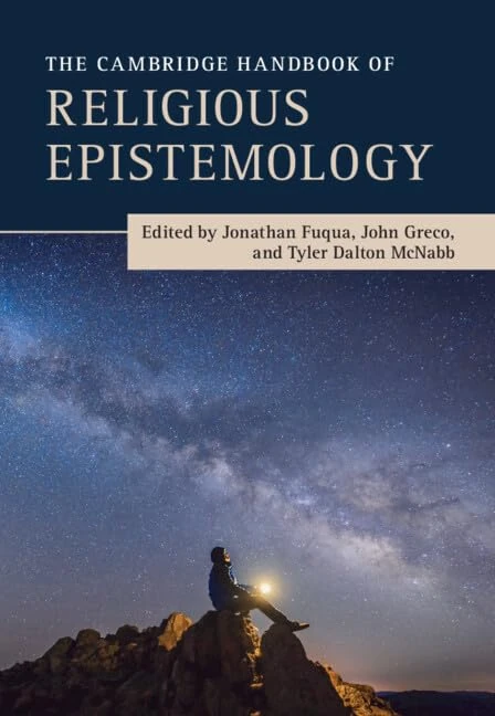 The Cambridge Handbook of Religious Epistemology (Cambridge Handbooks in Philosophy)