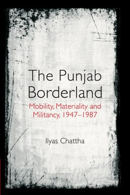 The Punjab Borderland: Mobility, Materiality and Militancy, 1947–1987