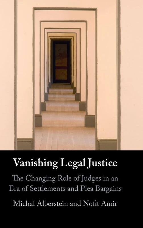 Vanishing Legal Justice: The Changing Role of Judges in an Era of Settlements and Plea Bargains