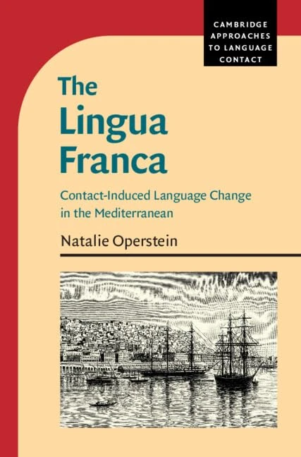 The Lingua Franca: Contact-Induced Language Change in the Mediterranean (Cambridge Approaches to Language Contact)