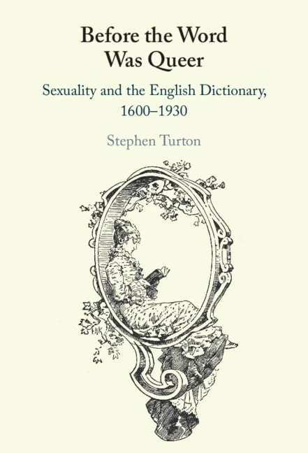 Before the Word Was Queer: Sexuality and the English Dictionary, 1600–1930