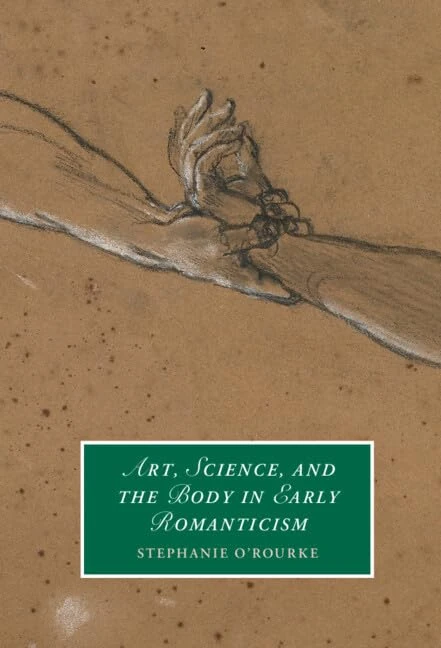 Art, Science, and the Body in Early Romanticism (Cambridge Studies in Romanticism)