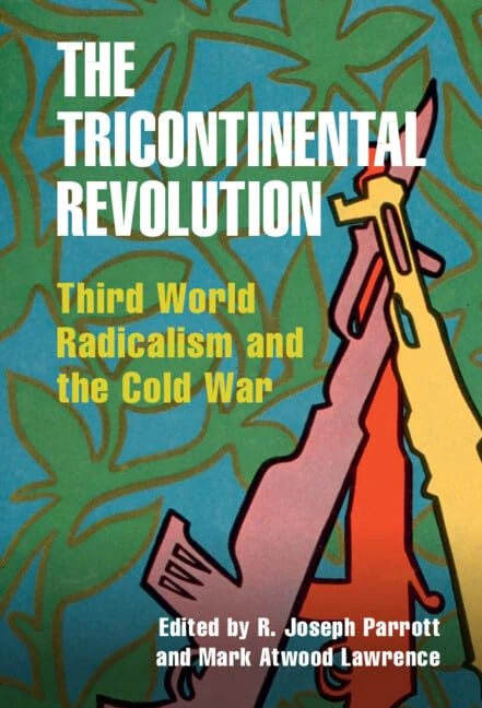 The Tricontinental Revolution: Third World Radicalism and the Cold War (Cambridge Studies in US Foreign Relations) - Image 1