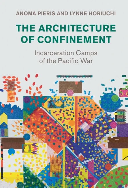 The Architecture of Confinement: Incarceration Camps of the Pacific War (Studies in the Social and Cultural History of Modern Warfare)