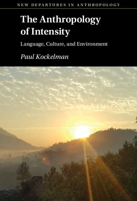 The Anthropology of Intensity: Language, Culture, and Environment (New Departures in Anthropology)