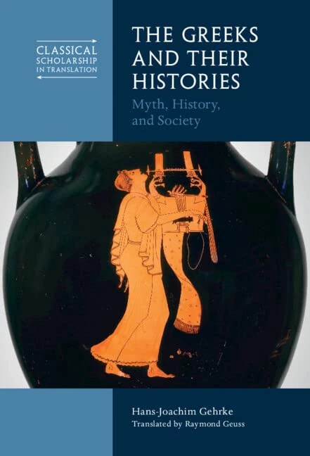 The Greeks and Their Histories: Myth, History, and Society (Classical Scholarship in Translation)