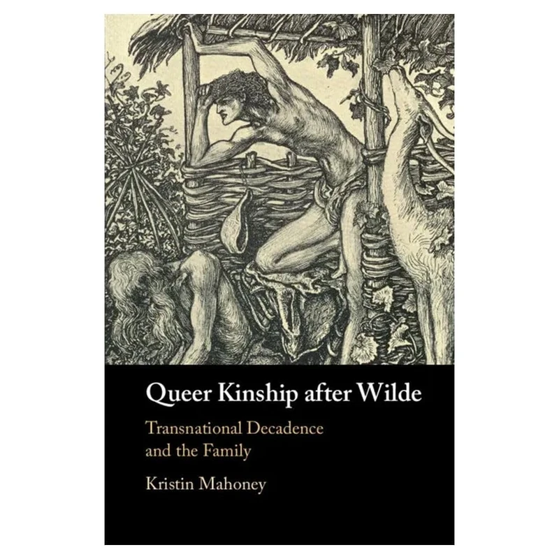 Queer Kinship after Wilde: Transnational Decadence and the Family