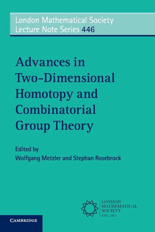 Advances in Two-Dimensional Homotopy and Combinatorial Group Theory: 446 (London Mathematical Society Lecture Note Series, Series Number 446)