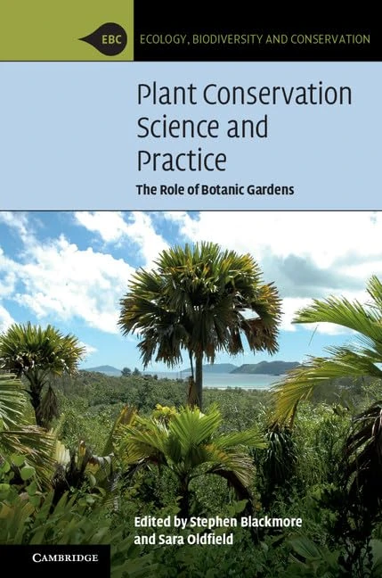 Plant Conservation Science and Practice: The Role of Botanic Gardens (Ecology, Biodiversity and Conservation)