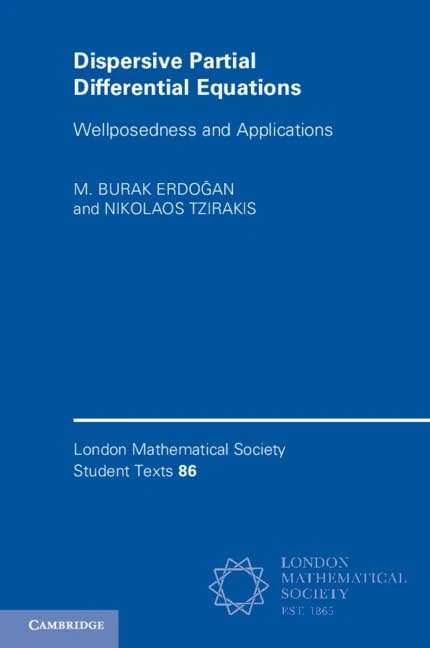 Dispersive Partial Differential Equations: Wellposedness and Applications: 86 (London Mathematical Society Student Texts, Series Number 86)