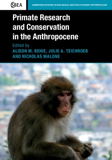Primate Research and Conservation in the Anthropocene: Series Number 82 (Cambridge Studies in Biological and Evolutionary Anthropology, Series Number 82)