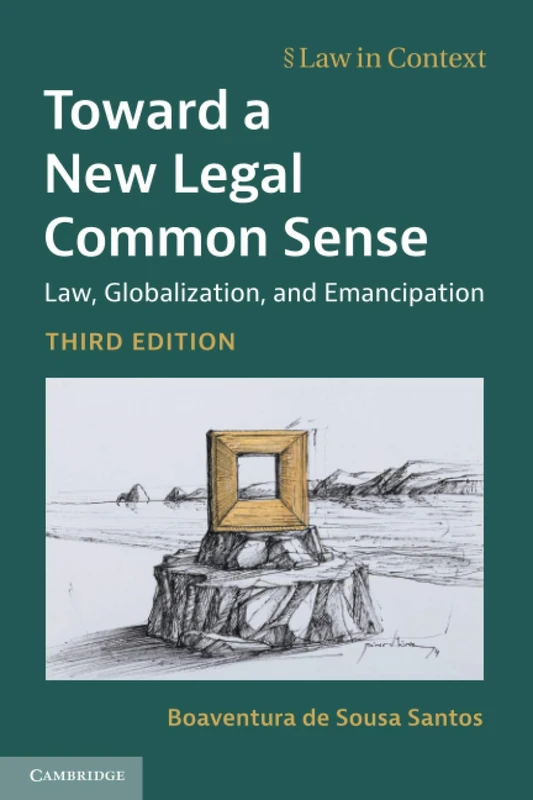 Toward a New Legal Common Sense: Law, Globalization, and Emancipation (Law in Context)