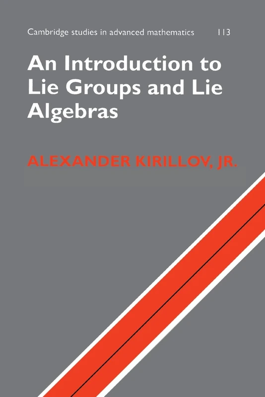 An Introduction to Lie Groups and Lie Algebras: 113 (Cambridge Studies in Advanced Mathematics, Series Number 113)