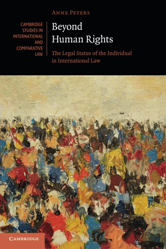 Beyond Human Rights: The Legal Status of the Individual in International Law: 126 (Cambridge Studies in International and Comparative Law, Series Number 126)
