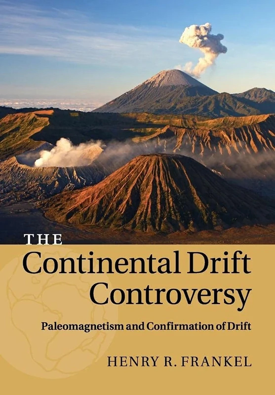The Continental Drift Controversy: Paleomagnetism and Confirmation of Drift: Paleomagnetism and Confirmation of Drift