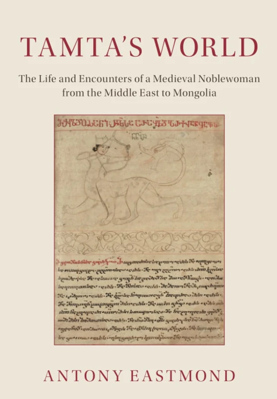 Tamta's World: The Life and Encounters of a Medieval Noblewoman from the Middle East to Mongolia