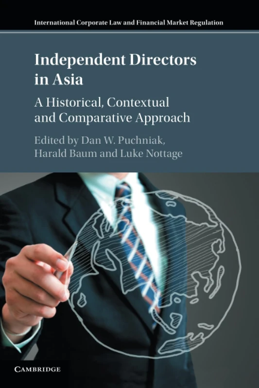 Independent Directors in Asia: A Historical, Contextual and Comparative Approach (International Corporate Law and Financial Market Regulation)