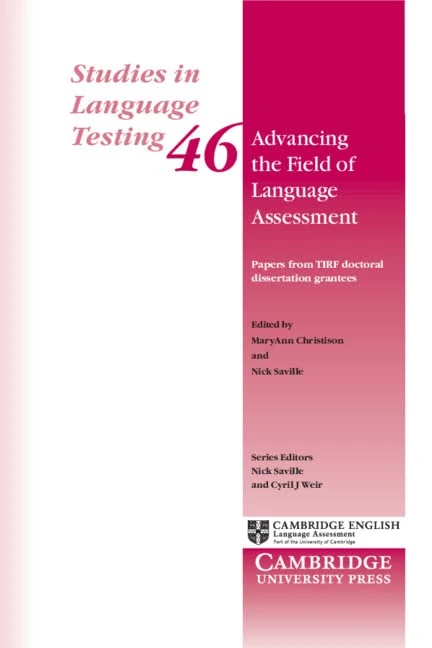 Advancing the Field of Language Assessment: Papers From Tirf Doctoral Dissertation Grantees: 46 (Studies in Language Testing, Series Number 46)