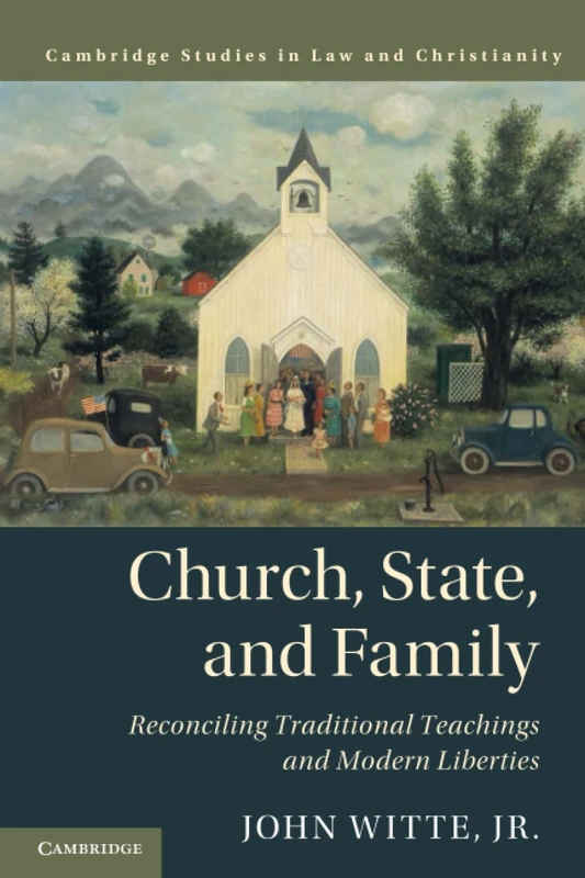 Church, State, and Family: Reconciling Traditional Teachings and Modern Liberties (Law and Christianity)