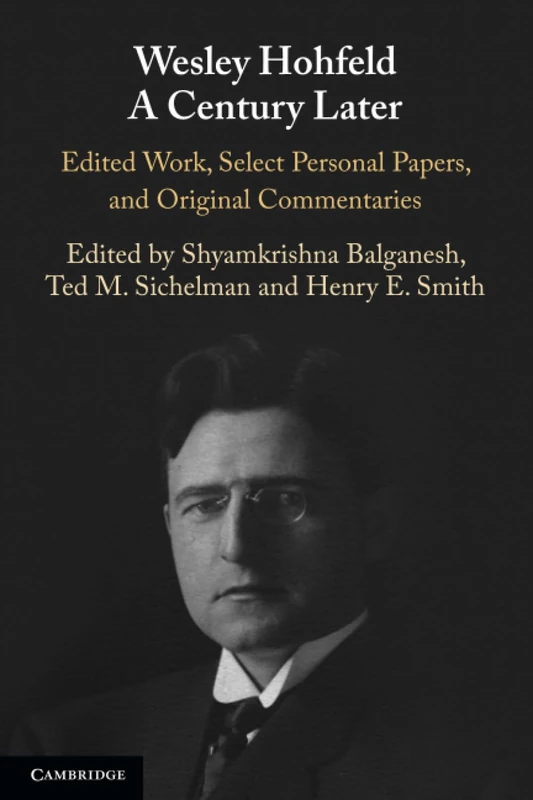 Wesley Hohfeld A Century Later: Edited Work, Select Personal Papers, and Original Commentaries