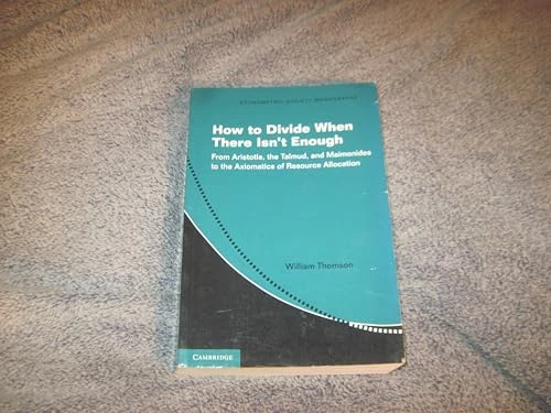 How to Divide When There Isn't Enough: From Aristotle, the Talmud, and Maimonides to the Axiomatics of Resource Allocation: Series Number 62 (Econometric Society Monographs, Series Number 62) - Image 1