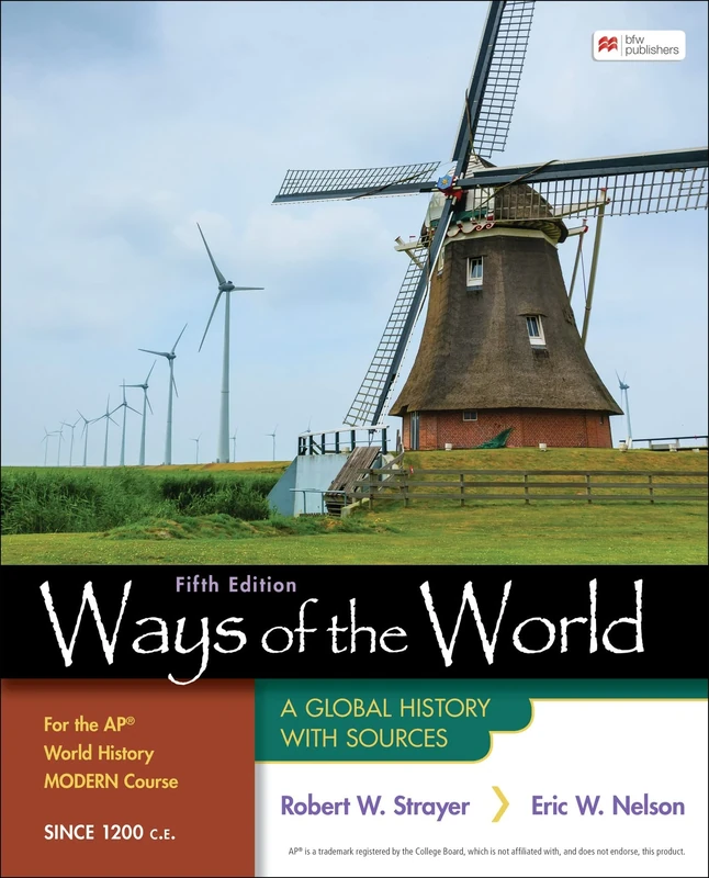Ways of the World for the AP® World History Modern Course Since 1200 C.E.: A Global History with Sources